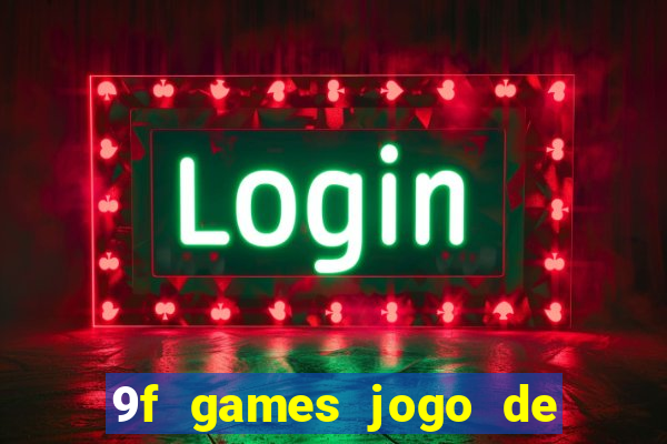 9f games jogo de ganhar dinheiro